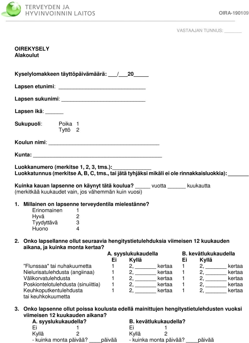 vuotta kuukautta (merkitkää kuukaudet vain, jos vähemmän kuin vuosi) 1. Millainen on lapsenne terveydentila mielestänne? Erinomainen 1 Hyvä 2 Tyydyttävä 3 Huono 4 2.