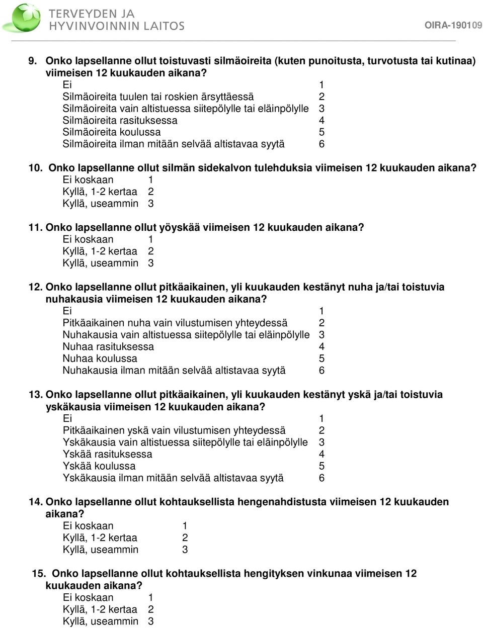 altistavaa syytä 6 10. Onko lapsellanne ollut silmän sidekalvon tulehduksia viimeisen 12 