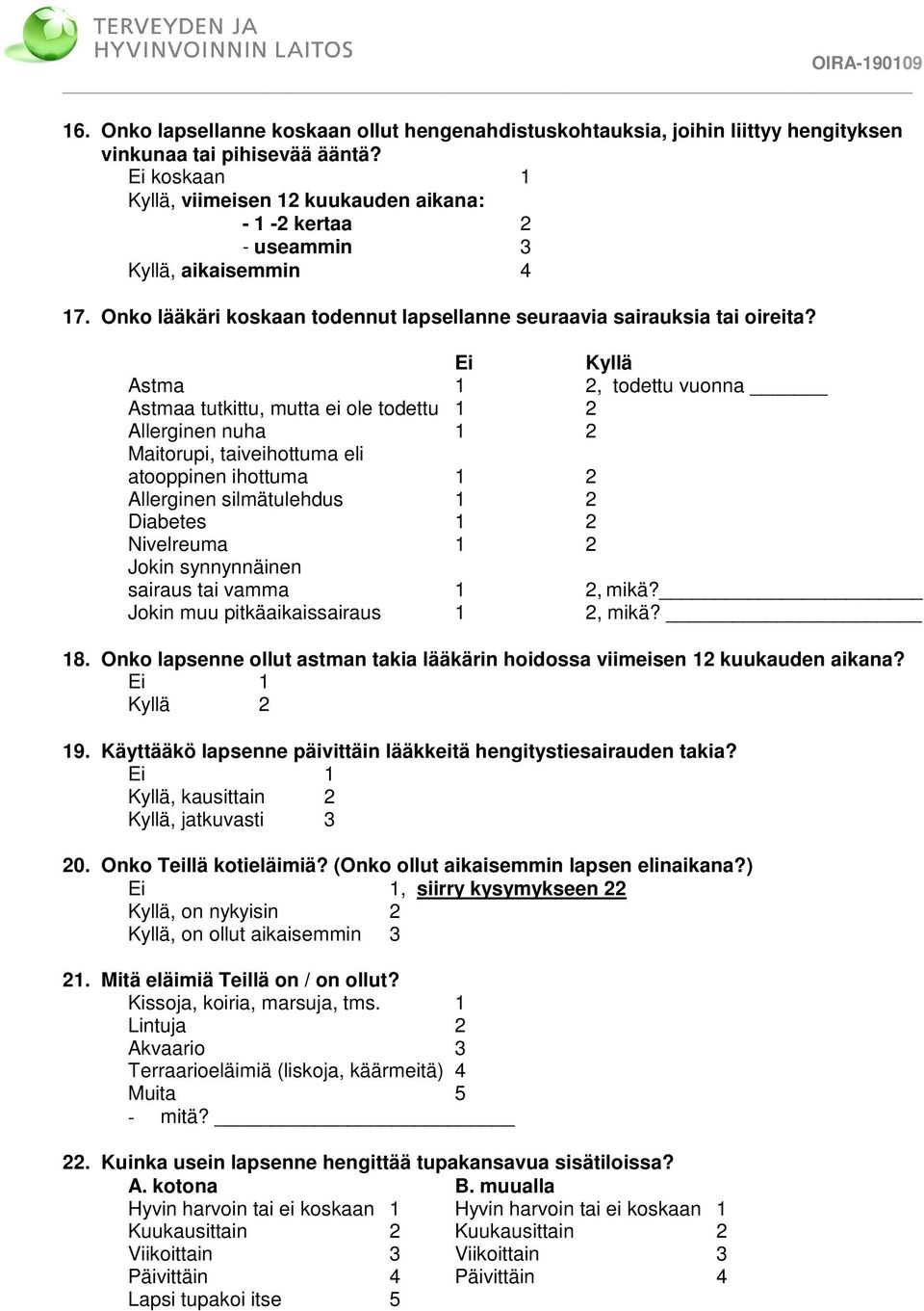 Ei Kyllä Astma 1 2, todettu vuonna Astmaa tutkittu, mutta ei ole todettu 1 2 Allerginen nuha 1 2 Maitorupi, taiveihottuma eli atooppinen ihottuma 1 2 Allerginen silmätulehdus 1 2 Diabetes 1 2