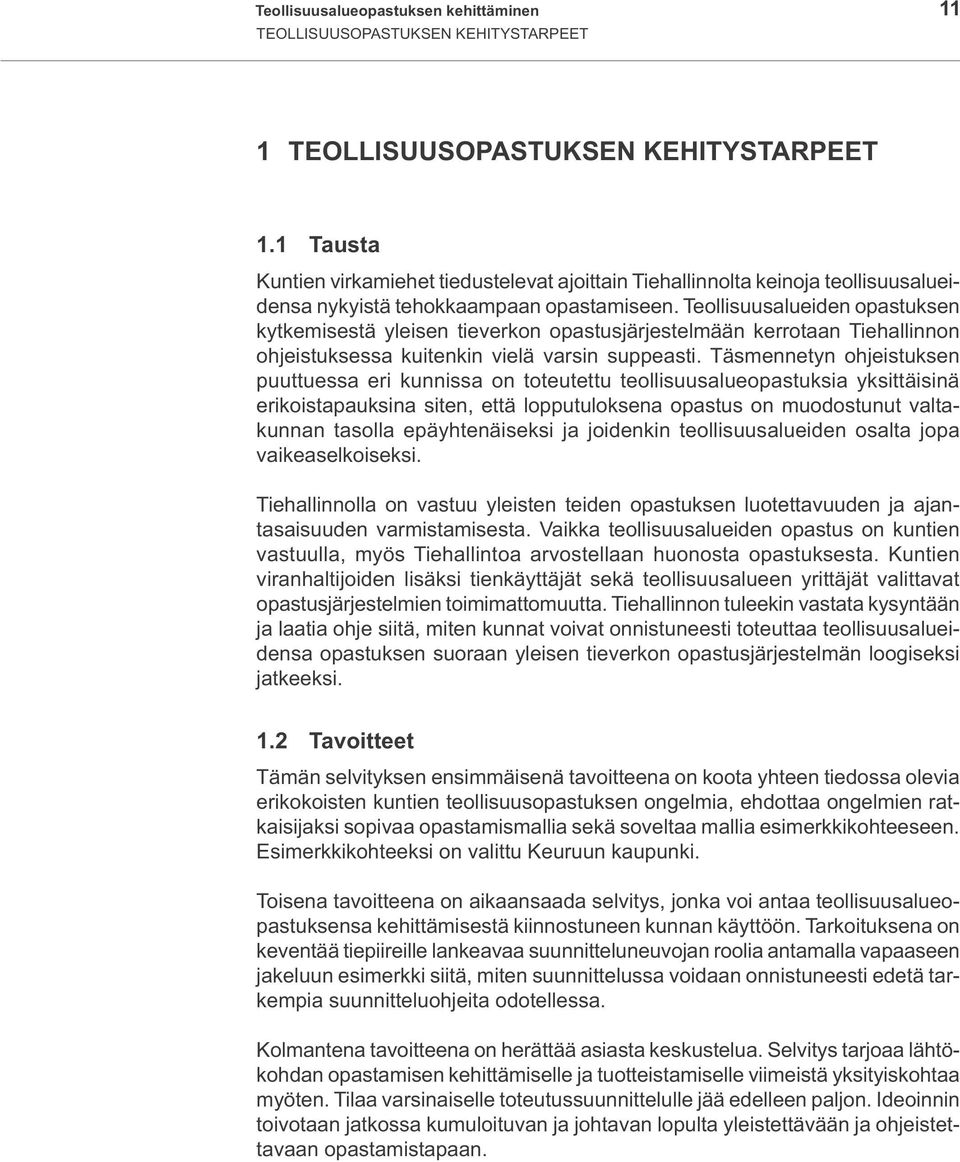 Teollisuusalueiden opastuksen kytkemisestä yleisen tieverkon opastusjärjestelmään kerrotaan Tiehallinnon ohjeistuksessa kuitenkin vielä varsin suppeasti.