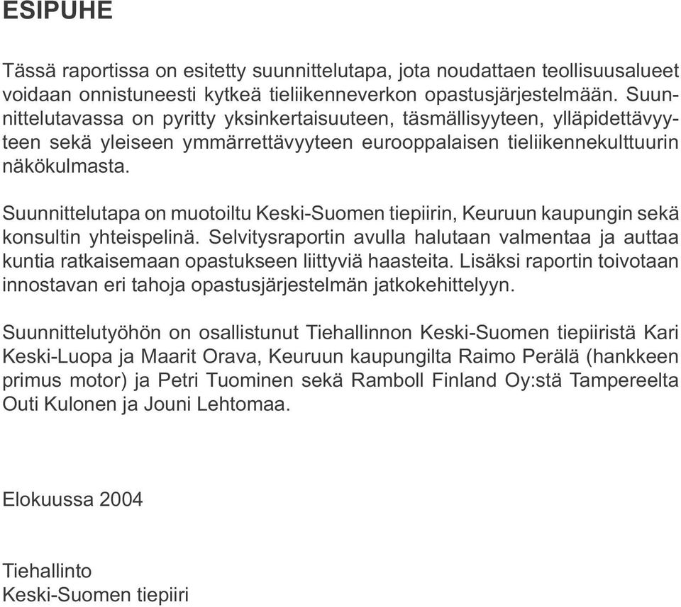 Suunnittelutapa on muotoiltu Keski-Suomen tiepiirin, Keuruun kaupungin sekä konsultin yhteispelinä.