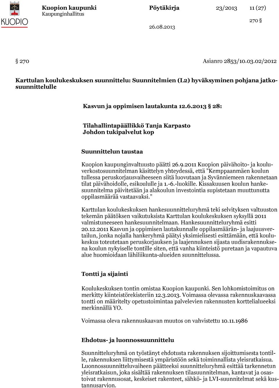2013 28: Tilahallintapäällikkö Tanja Karpasto Johdon tukipalvelut kop Suunnittelun taustaa Kuopion kaupunginvaltuusto päätti 26.9.