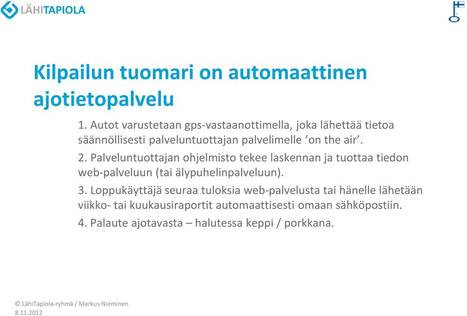 air. 2. Palveluntuottajan ohjelmisto tekee laskennan ja tuottaa tiedon web-palveluun (tai älypuhelinpalveluun). 3.