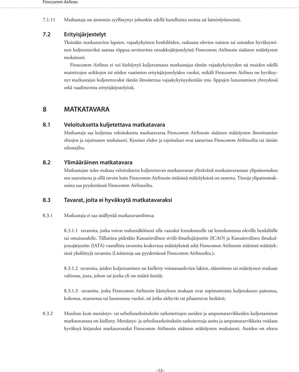 2 Erityisjärjestelyt Yksinään matkustavien lapsien, vajaakykyisten henkilöiden, raskaana olevien naisten tai sairaiden hyväksyminen kuljetettaviksi saattaa riippua sovittavista ennakkojärjestelyistä