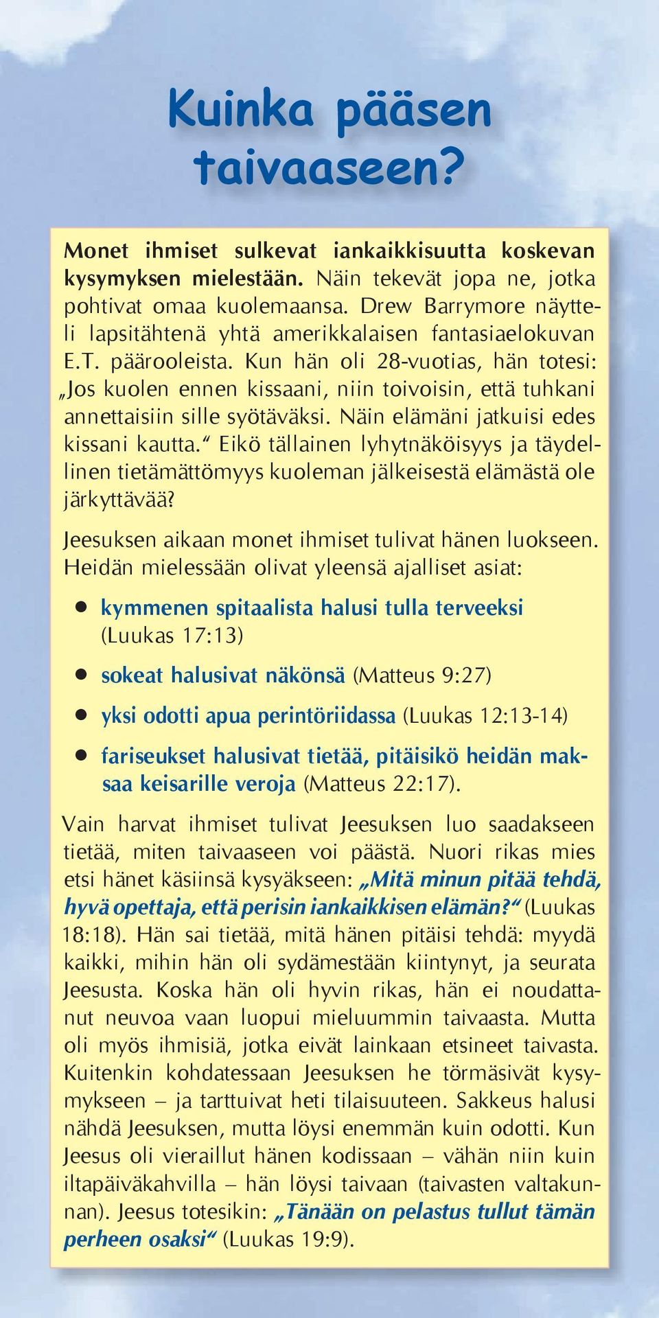 Kun hän oli 28-vuotias, hän totesi: Jos kuolen ennen kissaani, niin toivoisin, että tuhkani annettaisiin sille syötäväksi. Näin elämäni jatkuisi edes kissani kautta.