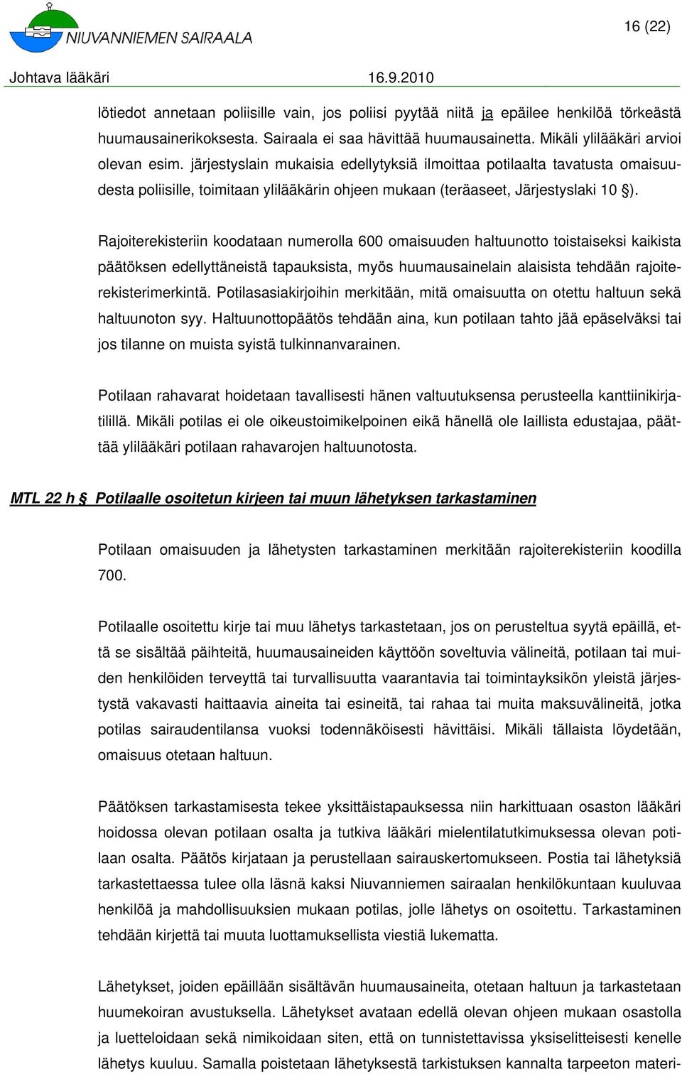 Rajiterekisteriin kdataan numerlla 600 maisuuden haltuuntt tistaiseksi kaikista päätöksen edellyttäneistä tapauksista, myös huumausainelain alaisista tehdään rajiterekisterimerkintä.