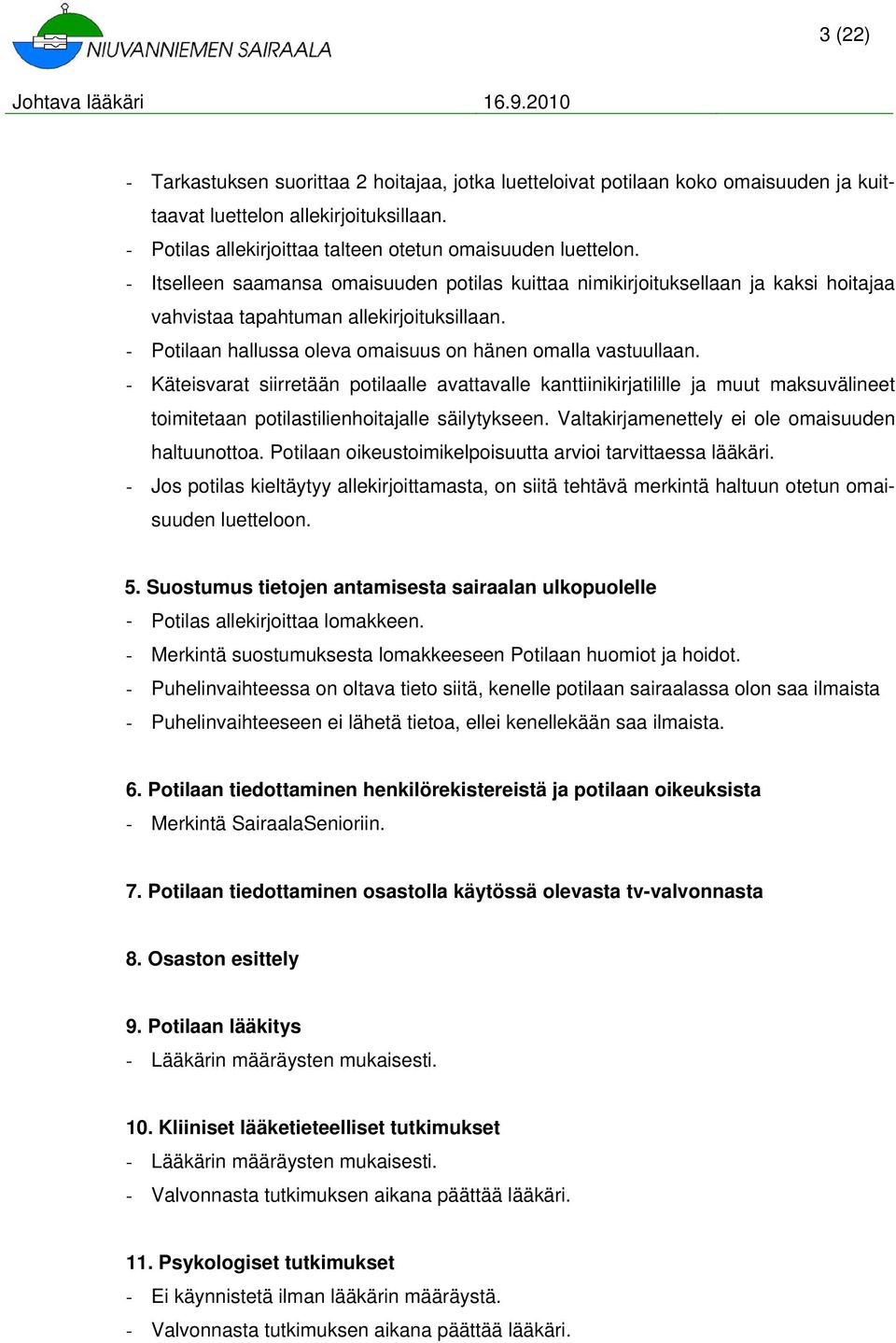 - Käteisvarat siirretään ptilaalle avattavalle kanttiinikirjatilille ja muut maksuvälineet timitetaan ptilastilienhitajalle säilytykseen. Valtakirjamenettely ei le maisuuden haltuuntta.