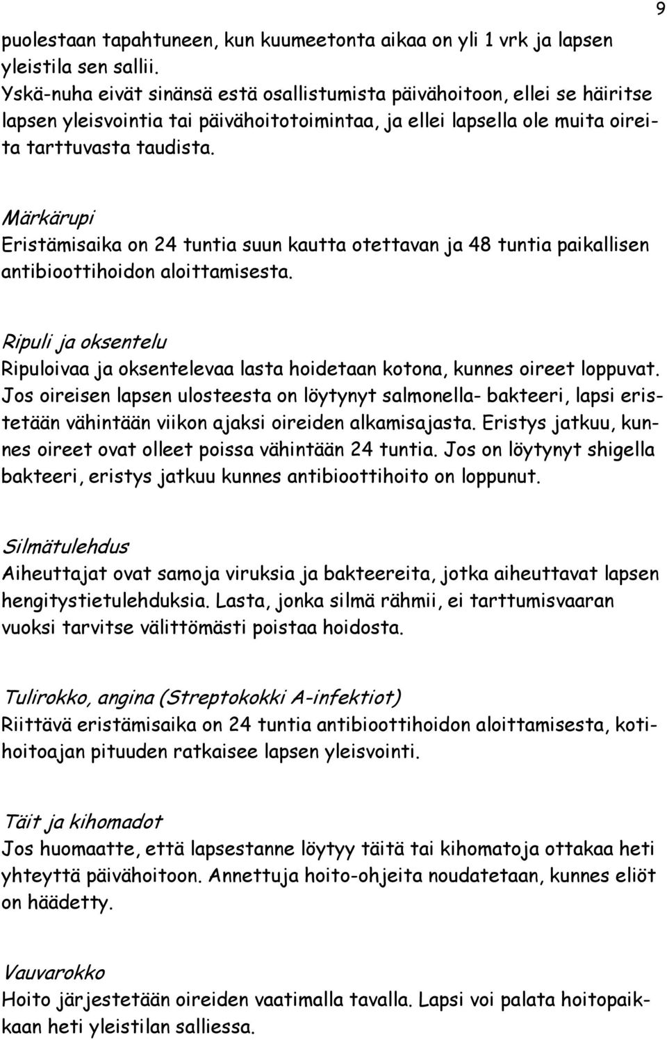 9 Märkärupi Eristämisaika on 24 tuntia suun kautta otettavan ja 48 tuntia paikallisen antibioottihoidon aloittamisesta.