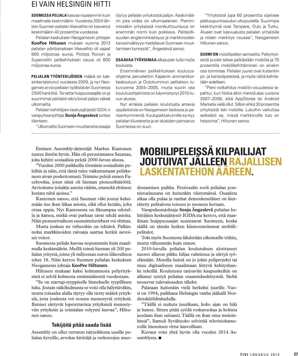 Potista Rovion ja Supercellin pelikehityksen osuus oli 600 miljoonaa euroa.