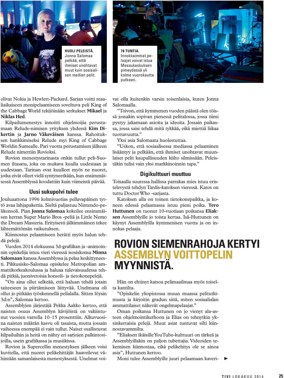 Kilpailumenestys innoitti ohjelmoijia perustamaan Relude-nimisen yrityksen yhdessä Kim Dikertin ja Jarno Väkeväisen kanssa. Rahoituksen hankkimiseksi Relude myi King of Cabbage Worldin Sumealle.