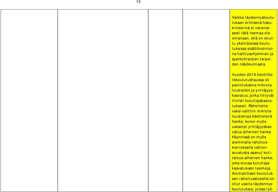 Vuoden 2014 henkilöstökoulutushaussa oli painotuksena mikrotaloustaidot ja yrittäjyyskasvatus, jotka liittyvät tiiviisti kuluttajakasvatukseen.