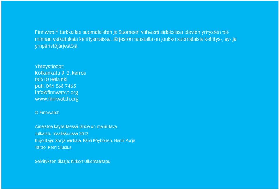 kerros 00510 Helsinki puh. 044 568 7465 info@finnwatch.org www.finnwatch.org Finn watch Aineistoa käytettäessä lähde on mainittava.