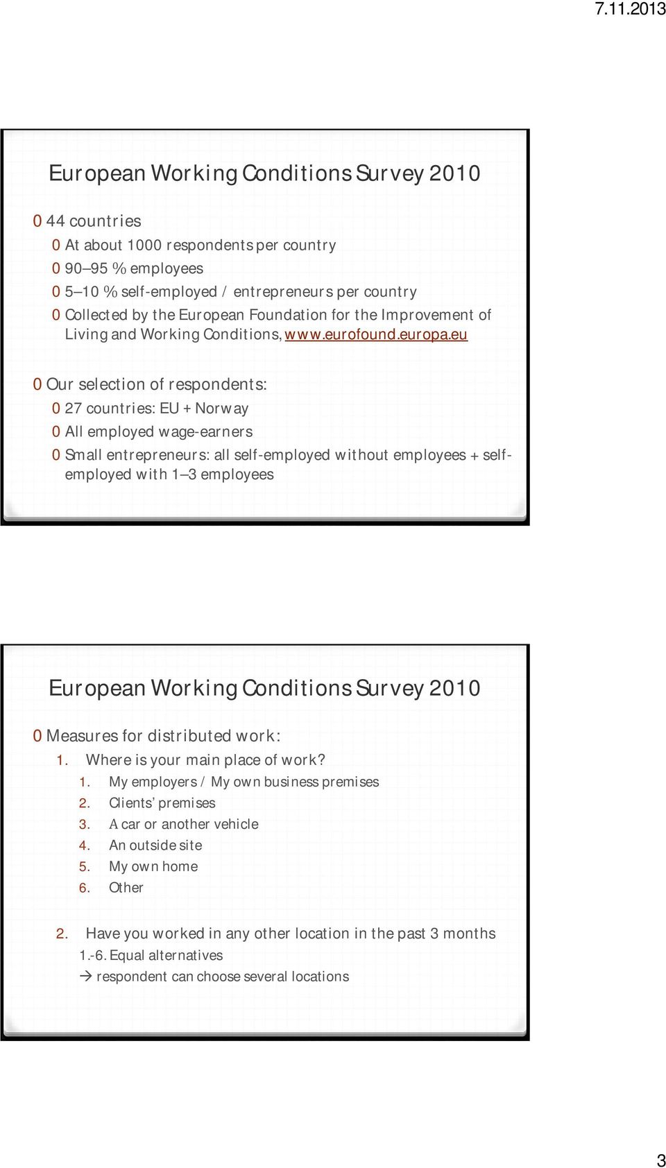 eu 0 Our selection of respondents: 0 27 countries: EU 0 All employed wageearners 0 Small entrepreneurs: all selfemployed without employees + selfemployed with 1 3 employees European Working