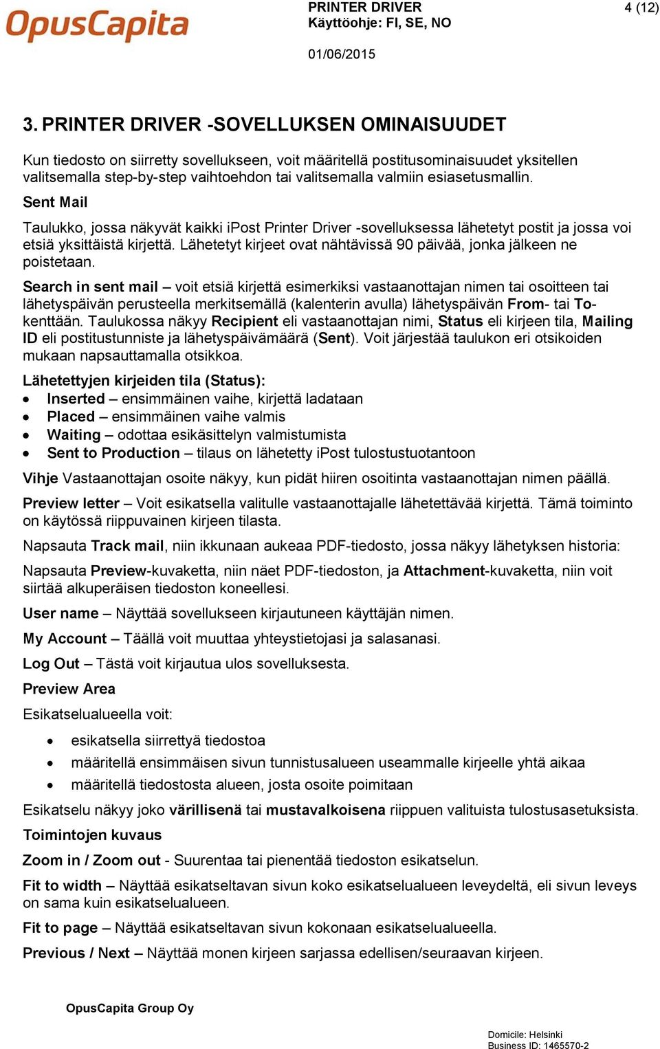 esiasetusmallin. Sent Mail Taulukko, jossa näkyvät kaikki ipost Printer Driver -sovelluksessa lähetetyt postit ja jossa voi etsiä yksittäistä kirjettä.