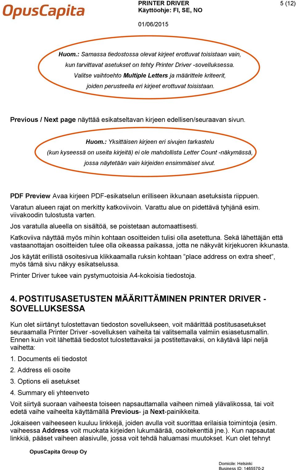 : Yksittäisen kirjeen eri sivujen tarkastelu (kun kyseessä on useita kirjeitä) ei ole mahdollista Letter Count -näkymässä, jossa näytetään vain kirjeiden ensimmäiset sivut.