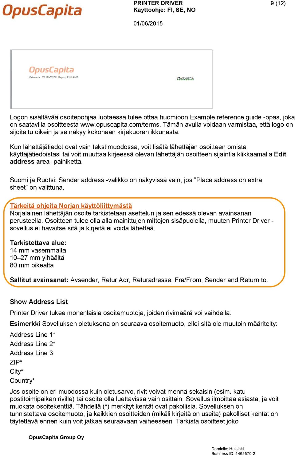 Kun lähettäjätiedot ovat vain tekstimuodossa, voit lisätä lähettäjän osoitteen omista käyttäjätiedoistasi tai voit muuttaa kirjeessä olevan lähettäjän osoitteen sijaintia klikkaamalla Edit address