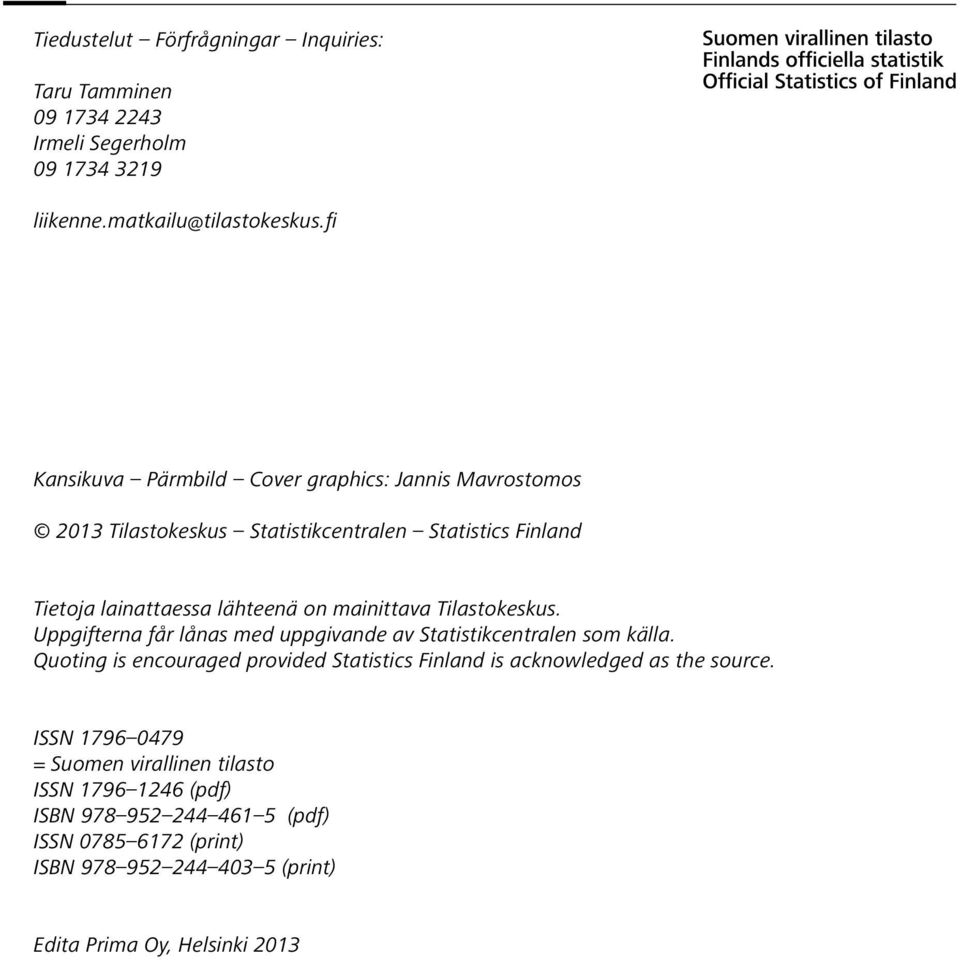 mainittava Tilastokeskus. Uppgifterna får lånas med uppgivande av Statistikcentralen som källa.