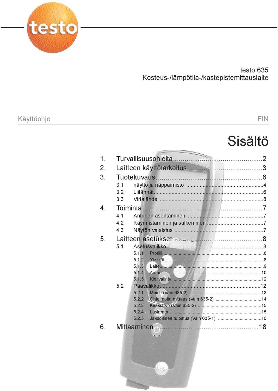 5 Laitteen asetukset 8 51 Asetusvalikko 8 511 Profiili8 512 Yksiköt8 513 Laite9 514 Anturi10 515 Kielivalinta 12 52 Päävalikko12 521 Muisti (Vain