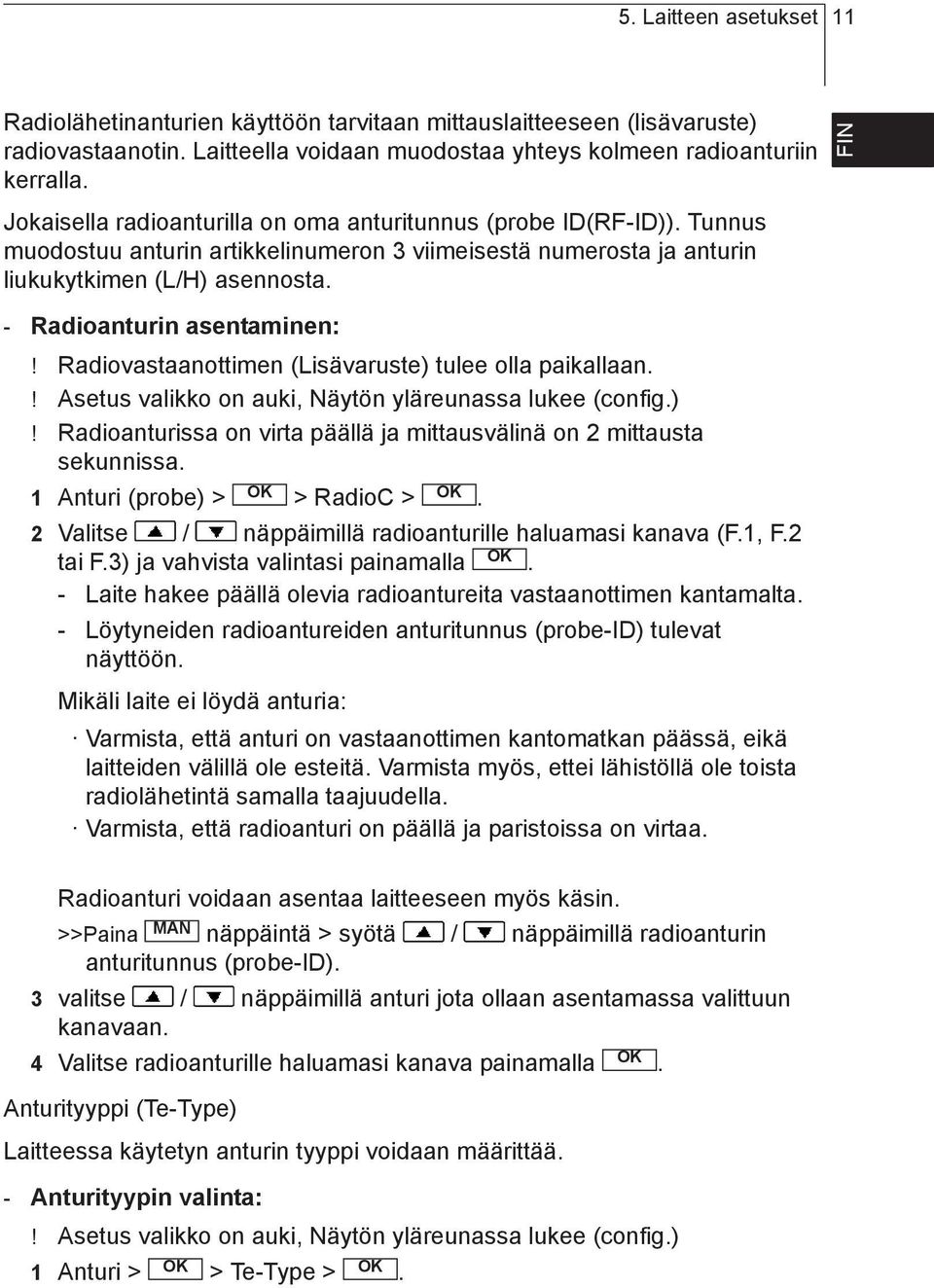 Radiovastaanottimen (Lisävaruste) tulee olla paikallaan! Asetus valikko on auki, Näytön yläreunassa lukee (config)!