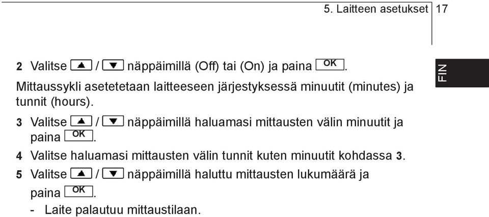 mittausten välin minuutit ja paina 4 Valitse haluamasi mittausten välin tunnit kuten minuutit kohdassa 3