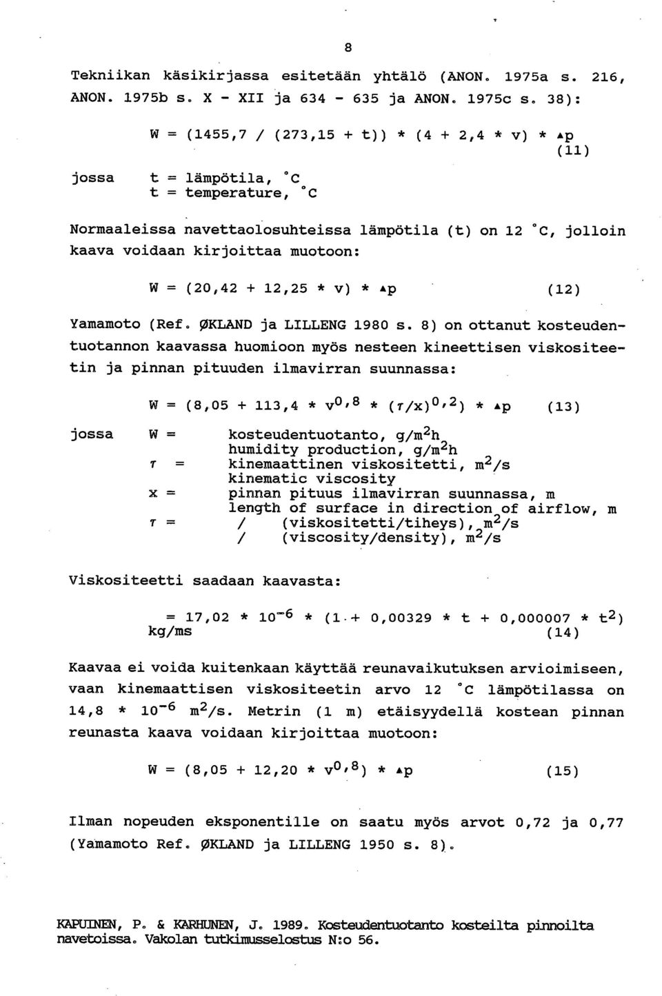 muotoon: W = (20,42 + 12,25 * v) * Ap (12) Yamamoto (Ref. OKLAND ja LILLENG 1980 s.