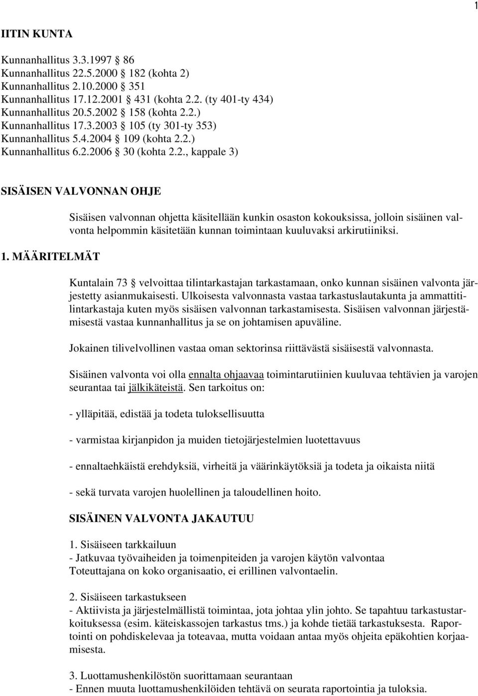 MÄÄRITELMÄT Sisäisen valvonnan ohjetta käsitellään kunkin osaston kokouksissa, jolloin sisäinen valvonta helpommin käsitetään kunnan toimintaan kuuluvaksi arkirutiiniksi.