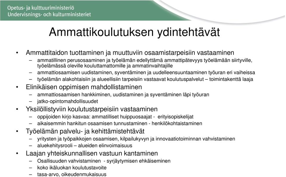 tarpeisiin vastaavat koulutuspalvelut toimintakenttä laaja Elinikäisen oppimisen mahdollistaminen ammattiosaamisen hankkiminen, uudistaminen ja syventäminen läpi työuran jatko-opintomahdollisuudet