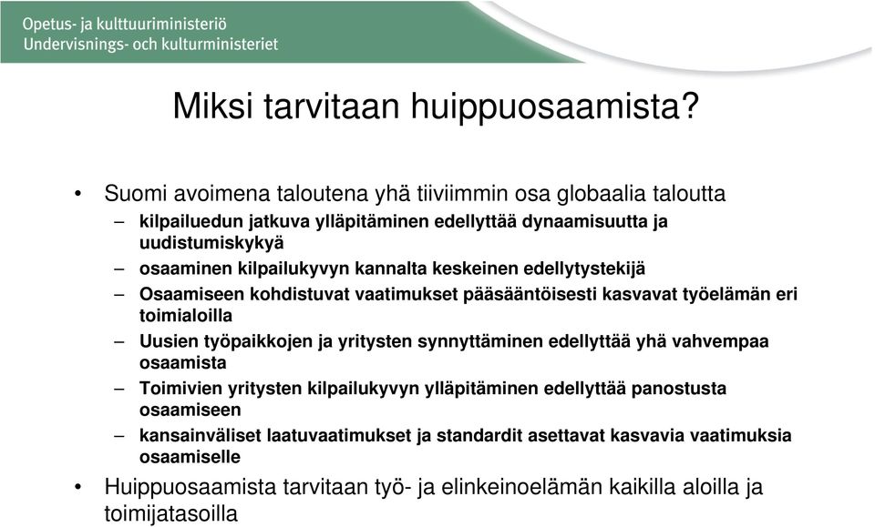 kilpailukyvyn kannalta keskeinen edellytystekijä Osaamiseen kohdistuvat vaatimukset pääsääntöisesti kasvavat työelämän eri toimialoilla Uusien työpaikkojen ja