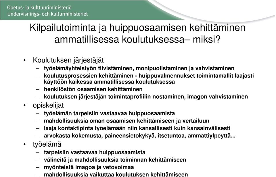 ammatillisessa koulutuksessa henkilöstön osaamisen kehittäminen koulutuksen järjestäjän toimintaprofiilin nostaminen, imagon vahvistaminen opiskelijat työelämän tarpeisiin vastaavaa huippuosaamista