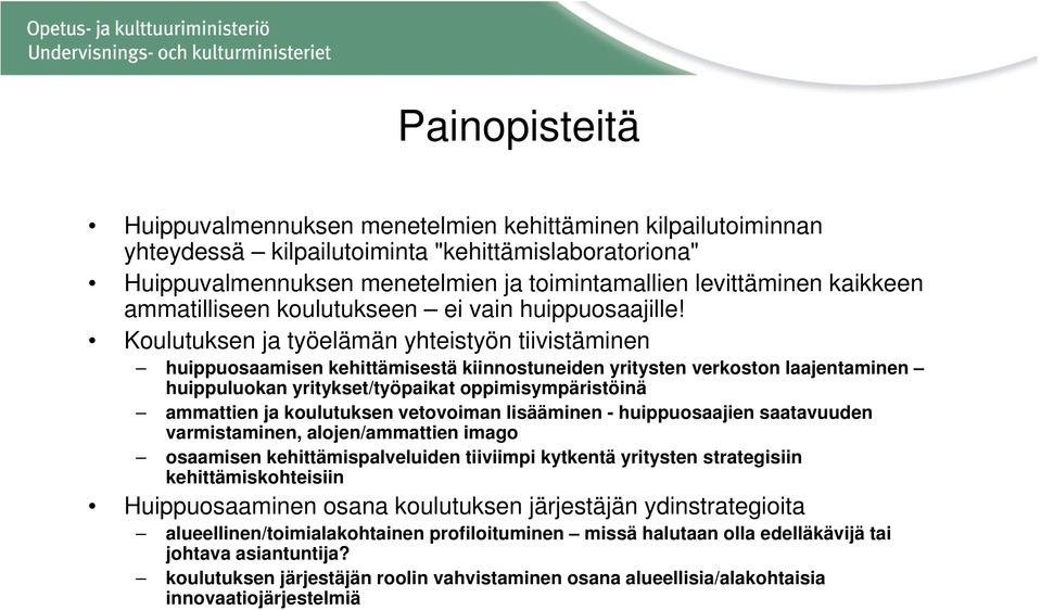 Koulutuksen ja työelämän yhteistyön tiivistäminen huippuosaamisen kehittämisestä kiinnostuneiden yritysten verkoston laajentaminen huippuluokan yritykset/työpaikat oppimisympäristöinä ammattien ja