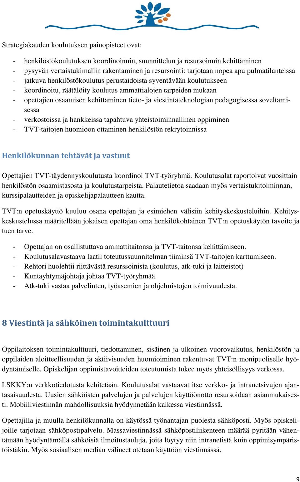 tieto- ja viestintäteknologian pedagogisessa soveltamisessa - verkostoissa ja hankkeissa tapahtuva yhteistoiminnallinen oppiminen - TVT-taitojen huomioon ottaminen henkilöstön rekrytoinnissa