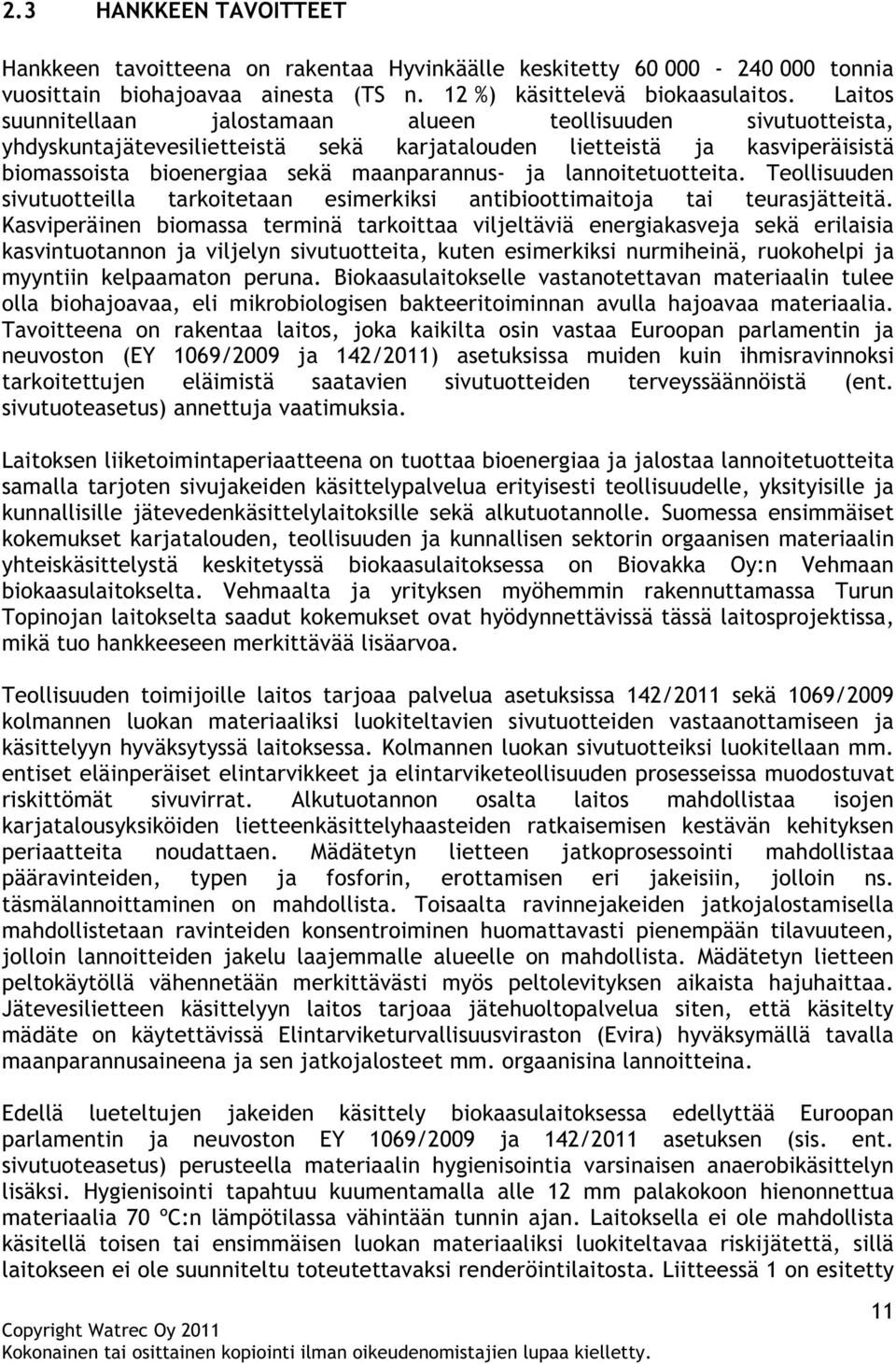 lannoitetuotteita. Teollisuuden sivutuotteilla tarkoitetaan esimerkiksi antibioottimaitoja tai teurasjätteitä.