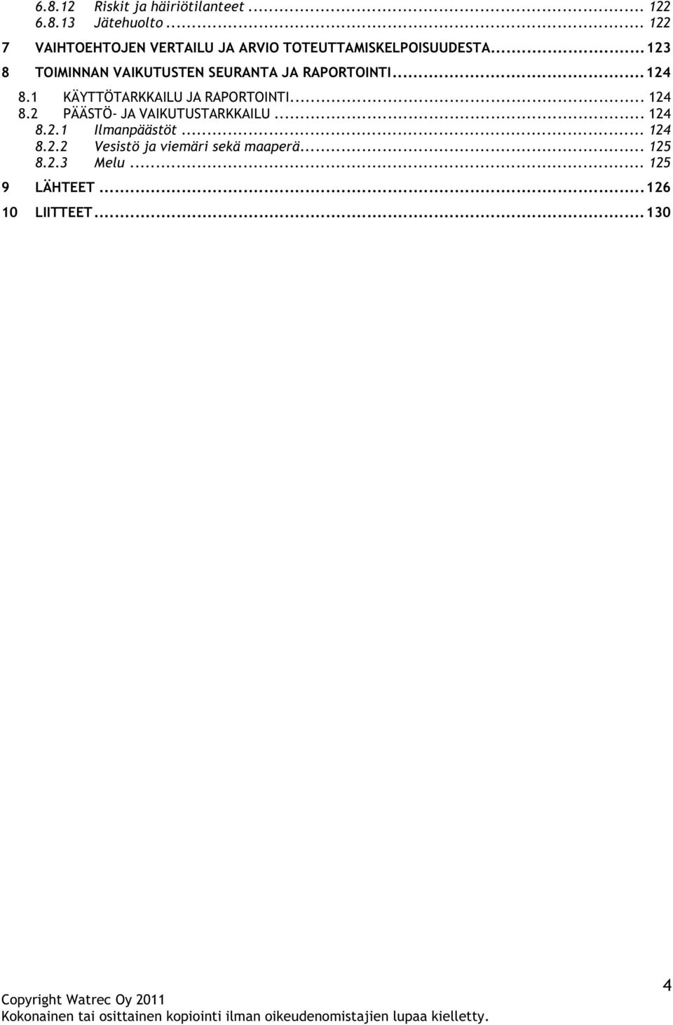 .. 123 8 TOIMINNAN VAIKUTUSTEN SEURANTA JA RAPORTOINTI... 124 8.1 KÄYTTÖTARKKAILU JA RAPORTOINTI.
