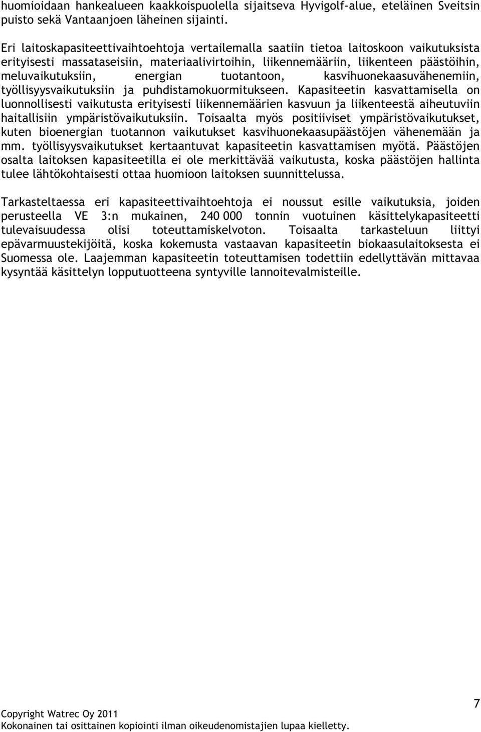 energian tuotantoon, kasvihuonekaasuvähenemiin, työllisyysvaikutuksiin ja puhdistamokuormitukseen.