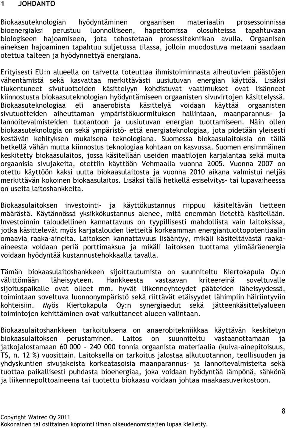 Erityisesti EU:n alueella on tarvetta toteuttaa ihmistoiminnasta aiheutuvien päästöjen vähentämistä sekä kasvattaa merkittävästi uusiutuvan energian käyttöä.