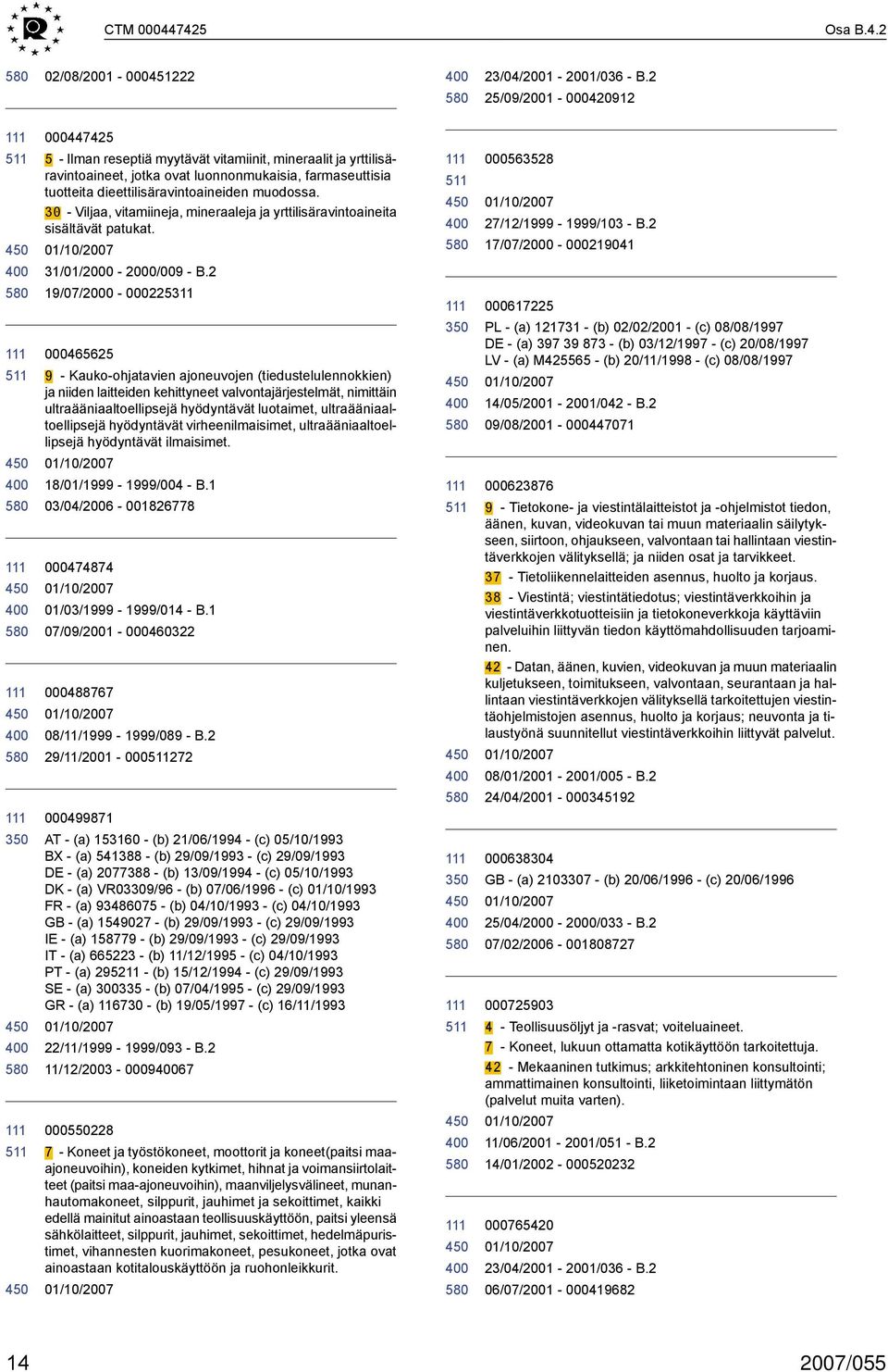 dieettilisäravintoaineiden muodossa. 30 Viljaa, vitamiineja, mineraaleja ja yrttilisäravintoaineita sisältävät patukat. 31/01/2000 2000/009 B.