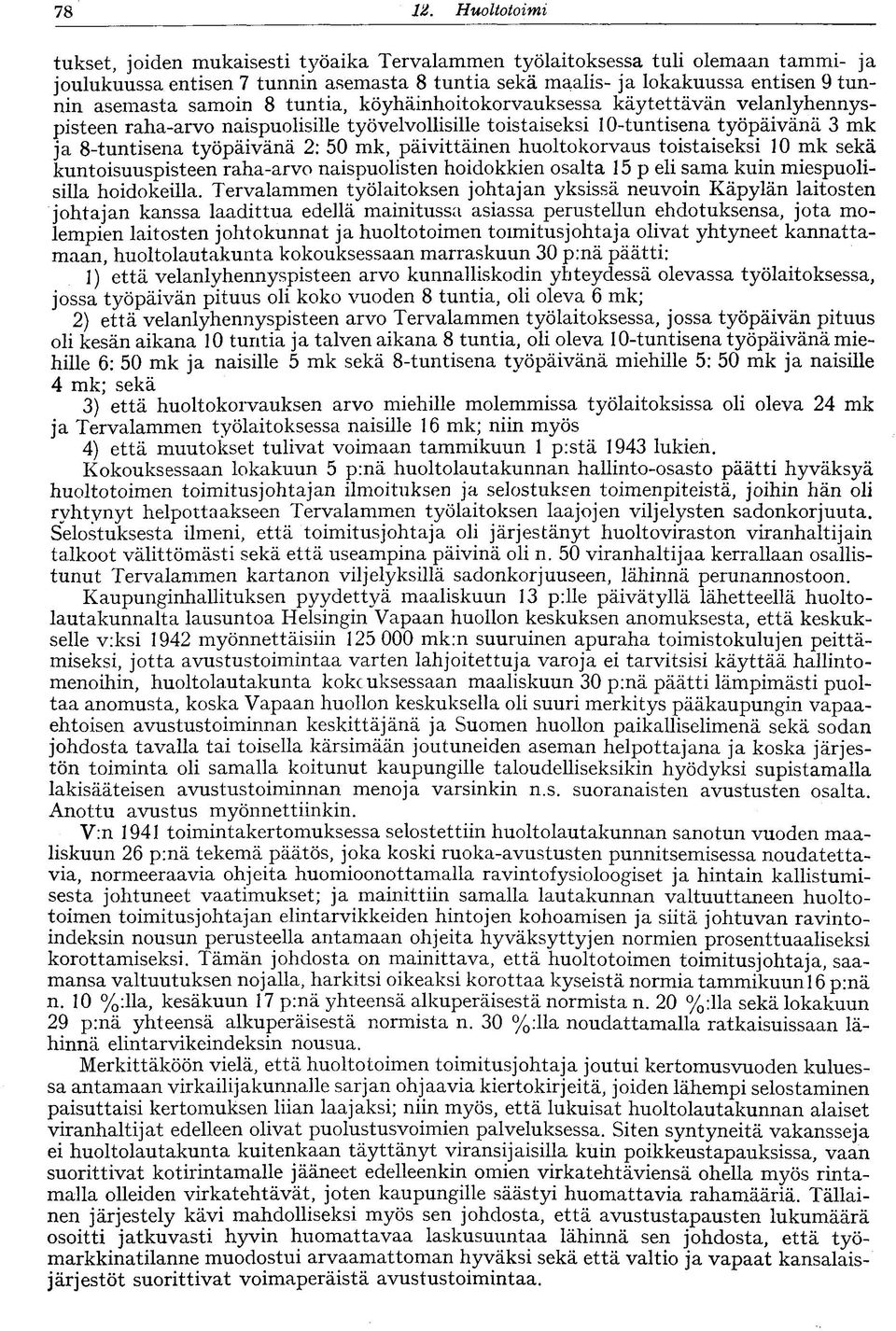 mk, päivittäinen huoltokorvaus toistaiseksi 0 mk sekä kuntoisuuspisteen raha-arvo naispuolisten hoidokkien osalta 5 p eli sama kuin miespuolisilla hoidokeilla.