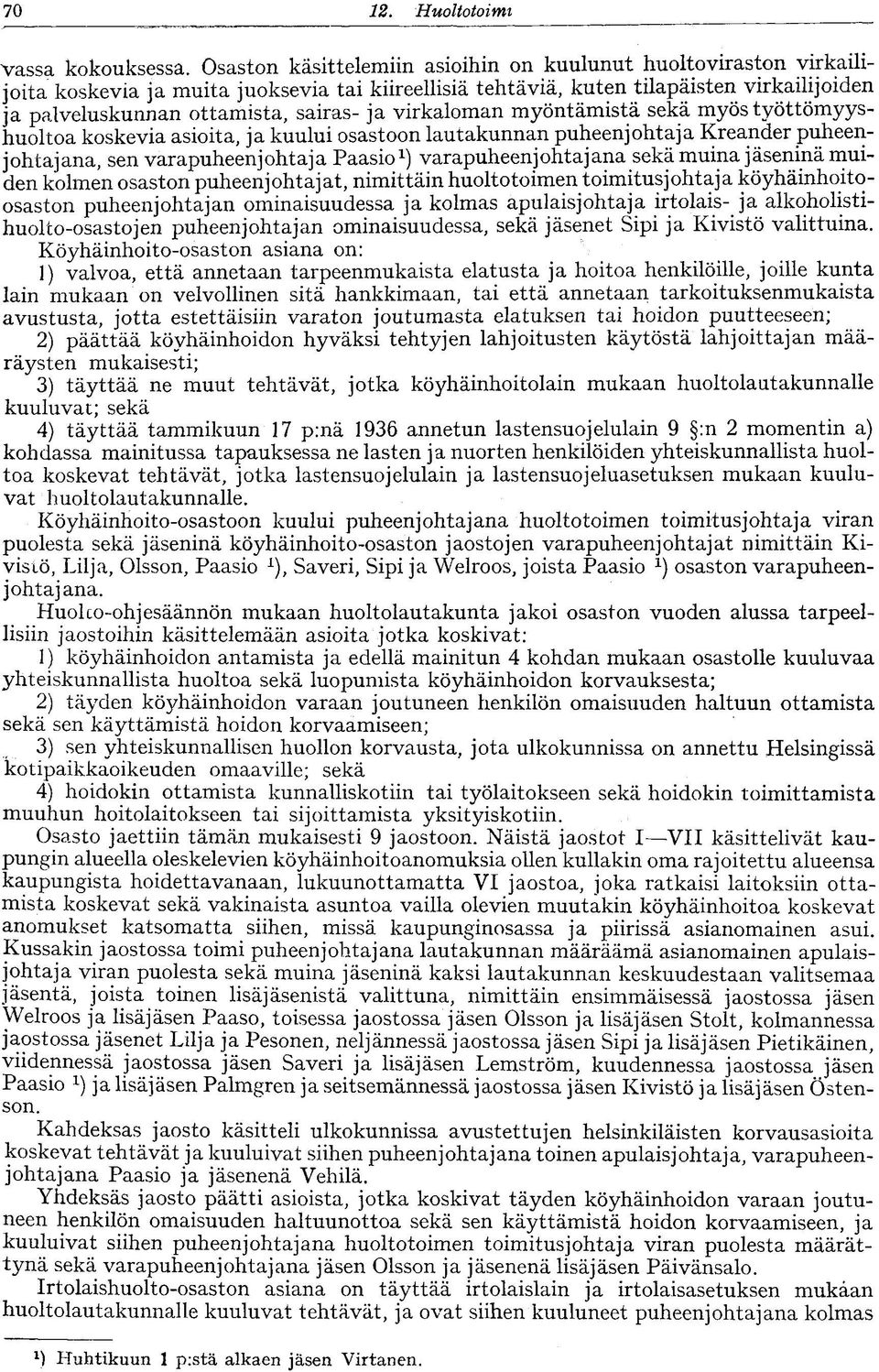 virkaloman myöntämistä sekä myös työttömyyshuoltoa koskevia asioita, ja kuului osastoon lautakunnan puheenjohtaja Kreander puheenjohtajana, sen varapuheenjohtaja Paasio ) varapuheenjohtajana sekä