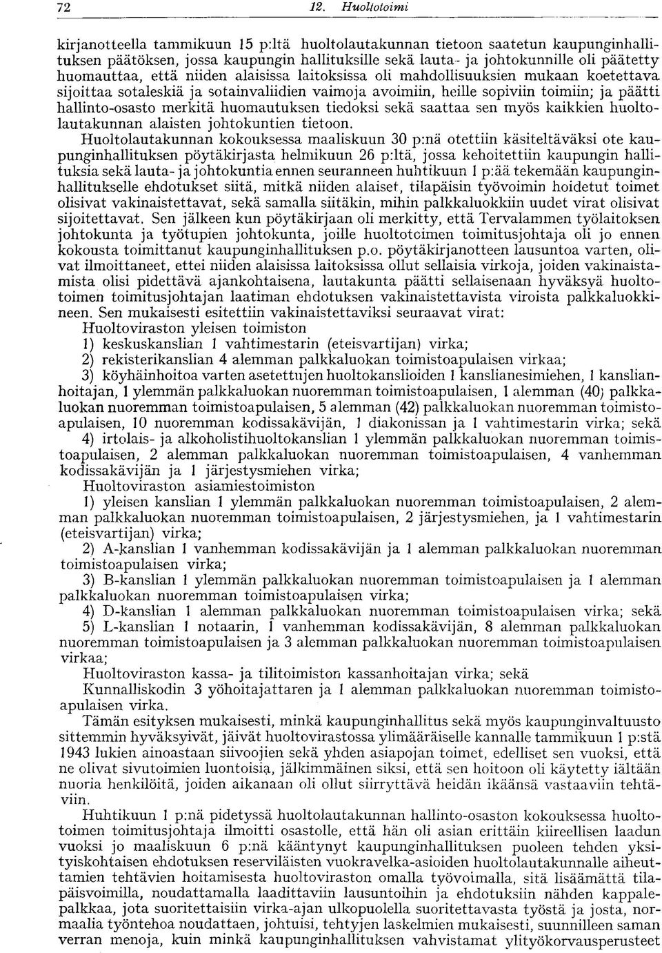 merkitä huomautuksen tiedoksi sekä saattaa sen myös kaikkien huoltolautakunnan alaisten johtokuntien tietoon.