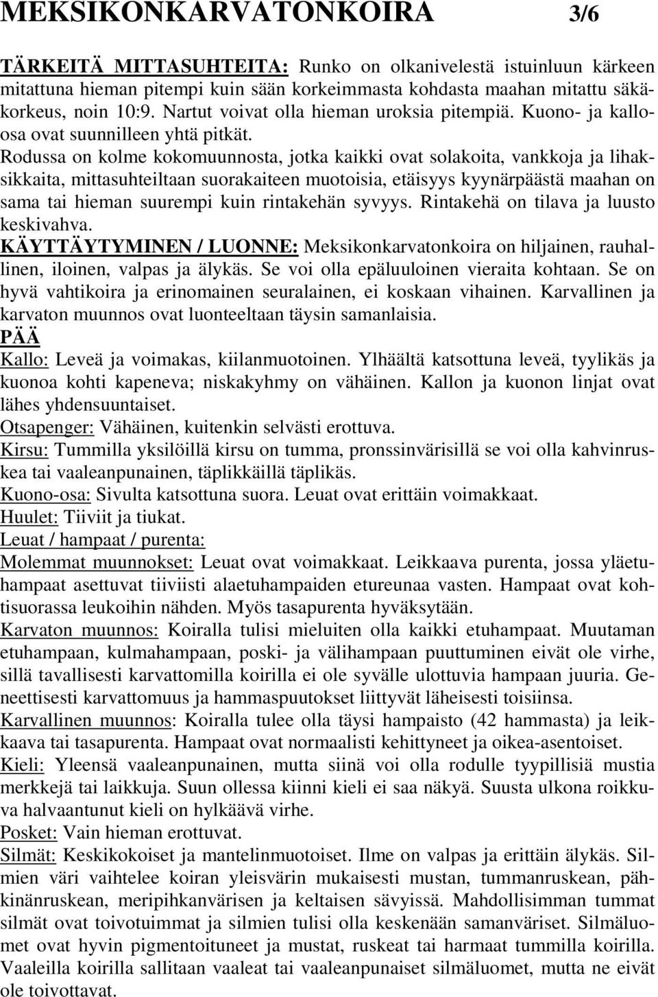 Rodussa on kolme kokomuunnosta, jotka kaikki ovat solakoita, vankkoja ja lihaksikkaita, mittasuhteiltaan suorakaiteen muotoisia, etäisyys kyynärpäästä maahan on sama tai hieman suurempi kuin