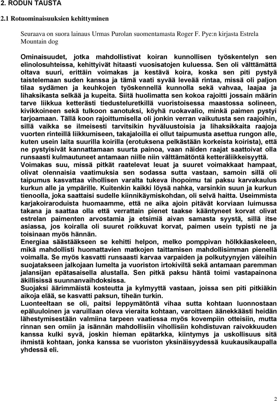 Sen oli välttämättä oltava suuri, erittäin voimakas ja kestävä koira, koska sen piti pystyä taistelemaan suden kanssa ja tämä vaati syvää leveää rintaa, missä oli paljon tilaa sydämen ja keuhkojen