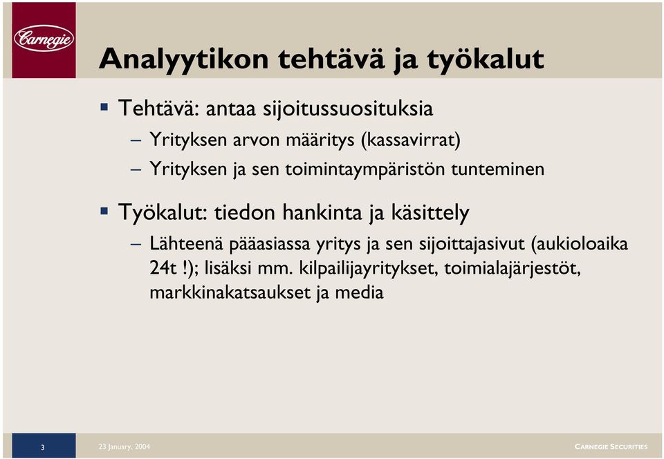 tiedon hankinta ja käsittely Lähteenä pääasiassa yritys ja sen sijoittajasivut