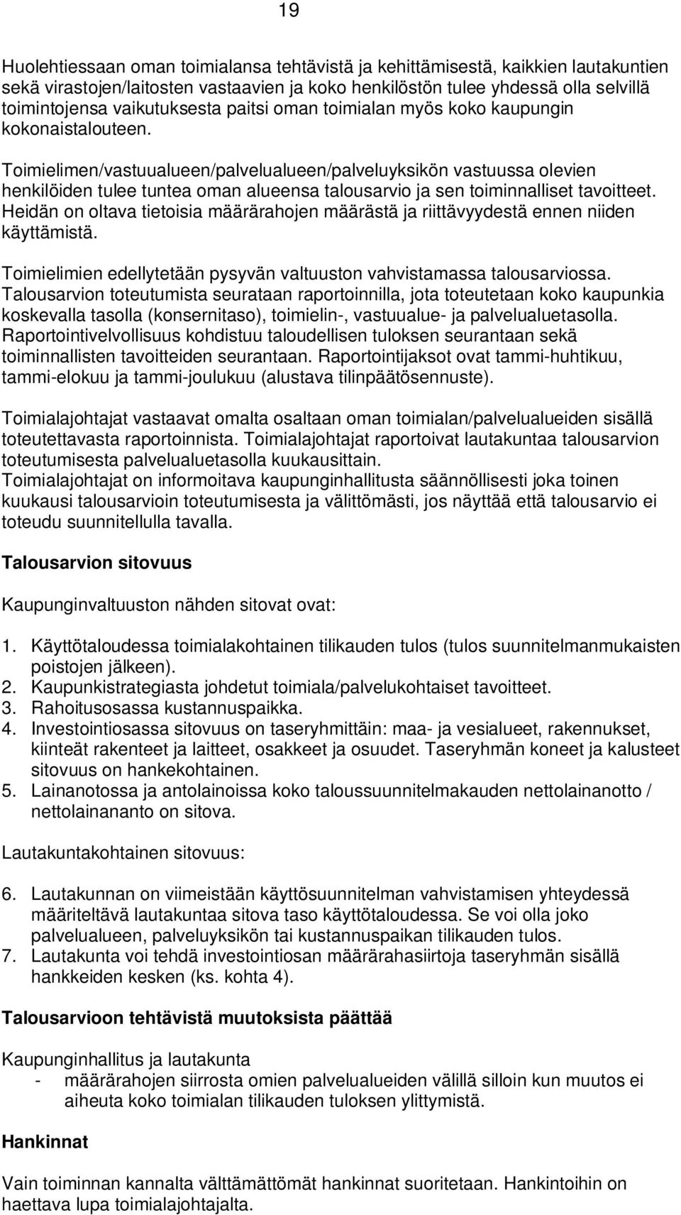 Toimielimen/vastuualueen/palvelualueen/palveluyksikön vastuussa olevien henkilöiden tulee tuntea oman alueensa talousarvio ja sen toiminnalliset tavoitteet.