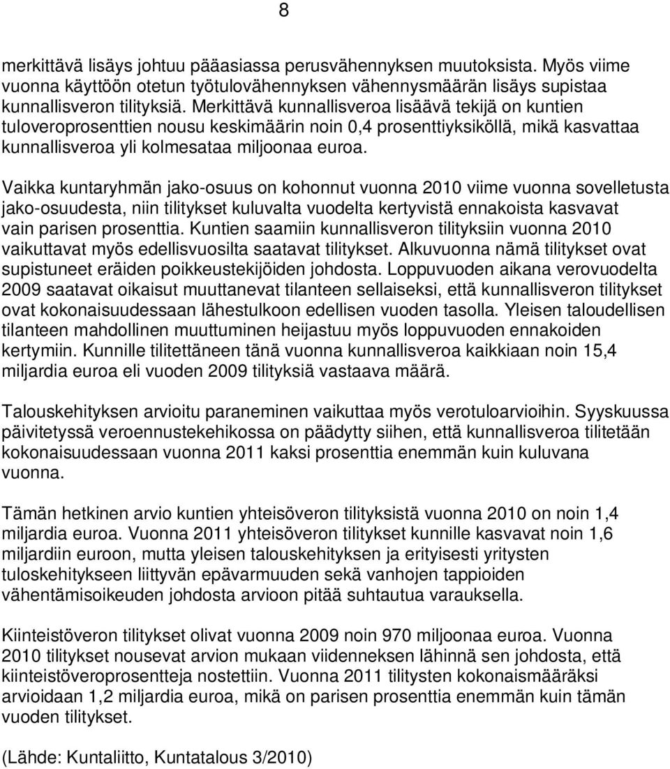 Vaikka kuntaryhmän jako-osuus on kohonnut vuonna 2010 viime vuonna sovelletusta jako-osuudesta, niin tilitykset kuluvalta vuodelta kertyvistä ennakoista kasvavat vain parisen prosenttia.