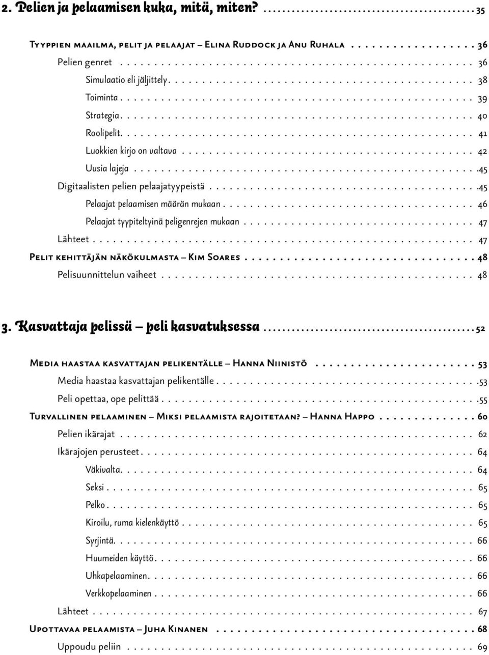 ................................................... 40 Roolipelit.................................................... 41 Luokkien kirjo on valtava........................................... 42 Uusia lajeja.