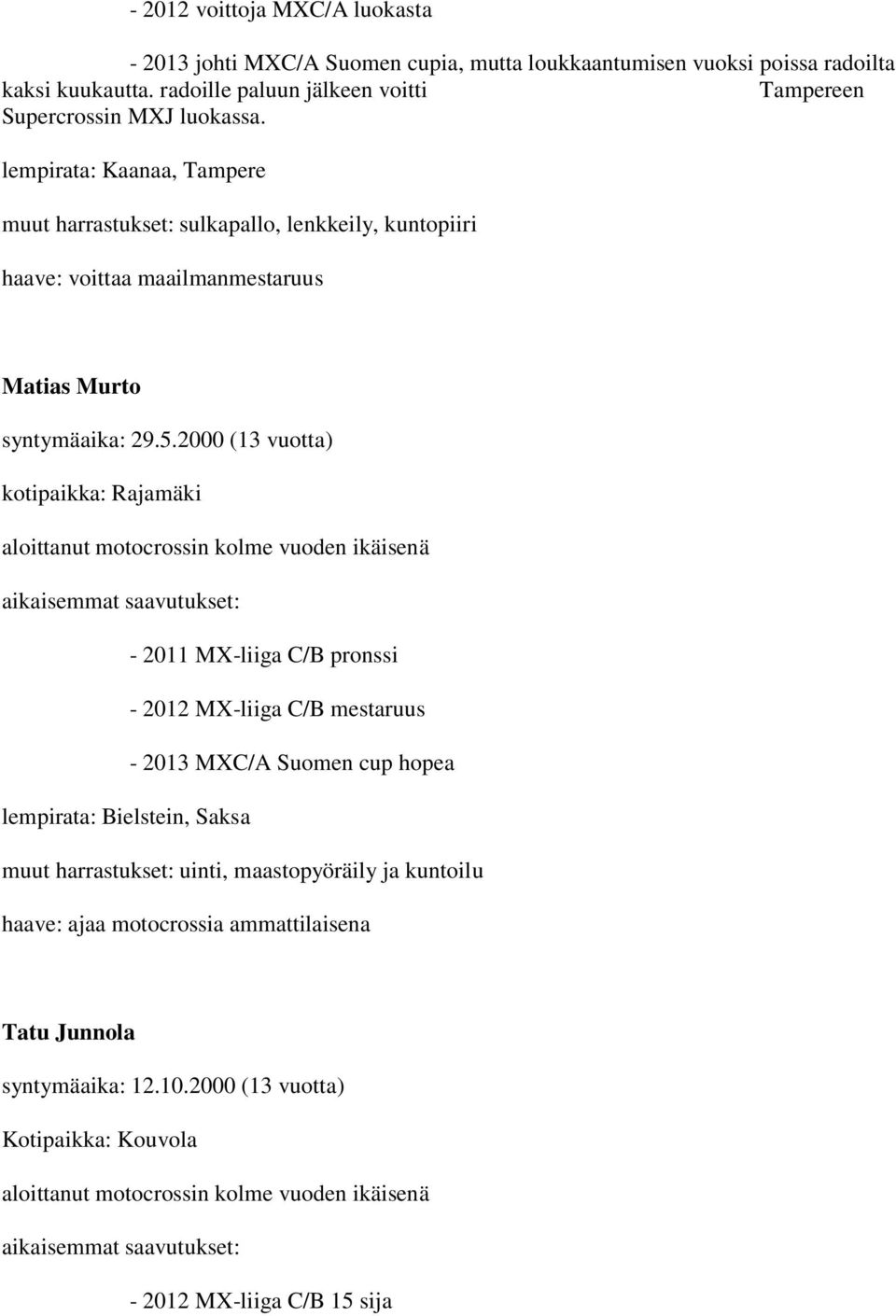 lempirata: Kaanaa, Tampere muut harrastukset: sulkapallo, lenkkeily, kuntopiiri haave: voittaa maailmanmestaruus Matias Murto syntymäaika: 29.5.
