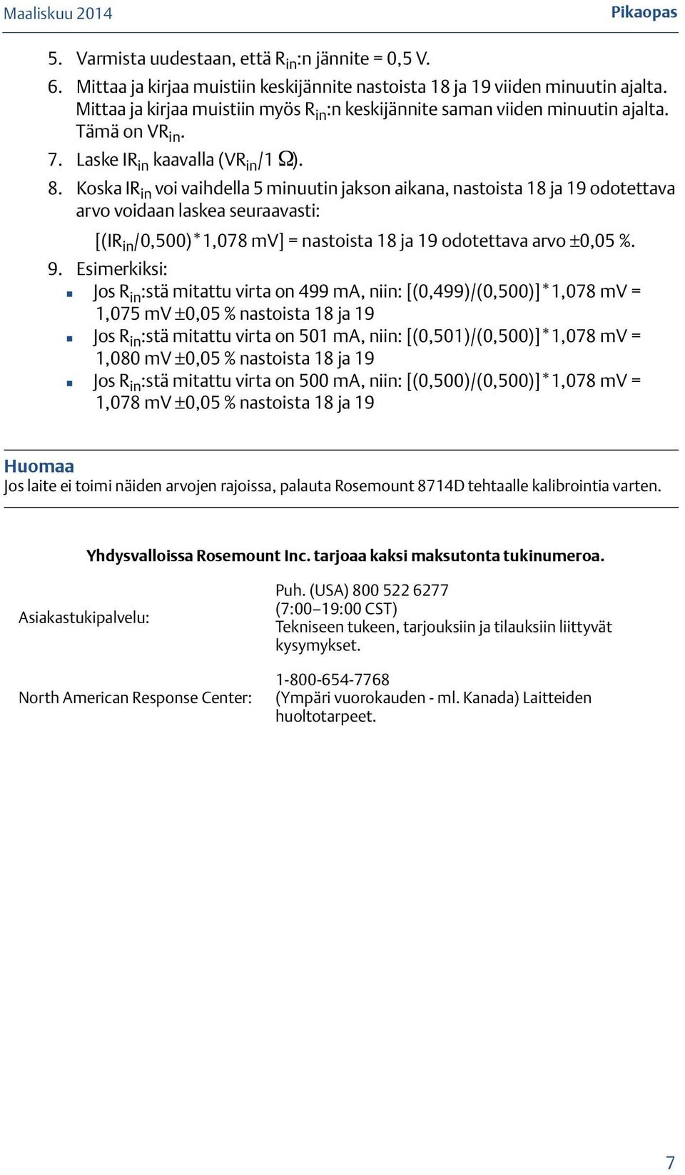 Koska IR in voi vaihdella 5 minuutin jakson aikana, nastoista 18 ja 19 odotettava arvo voidaan laskea seuraavasti: [(IR in /0,500)*1,078 mv] = nastoista 18 ja 19 odotettava arvo ±0,05 %. 9.