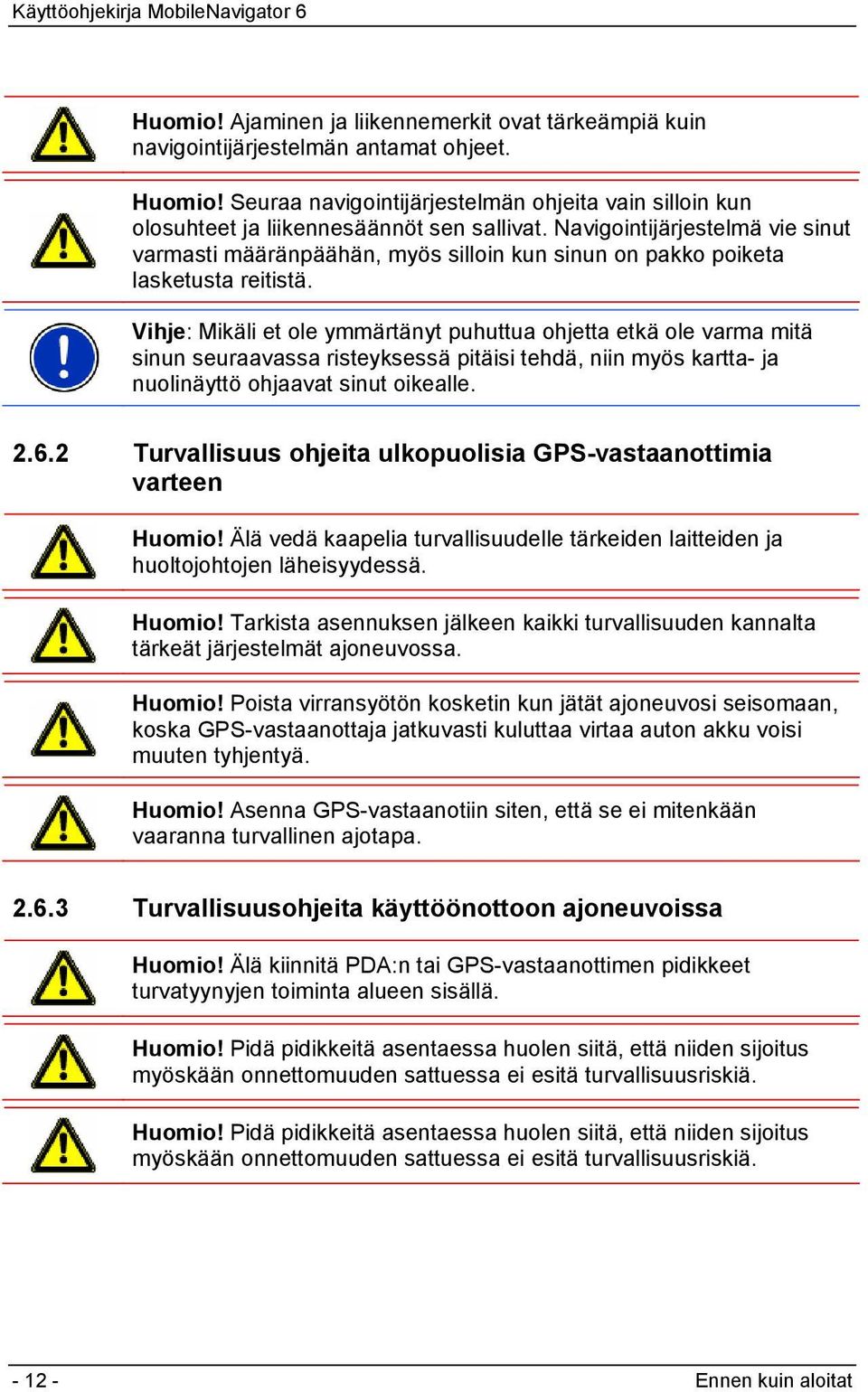 Navigointijärjestelmä vie sinut varmasti määränpäähän, myös silloin kun sinun on pakko poiketa lasketusta reitistä.