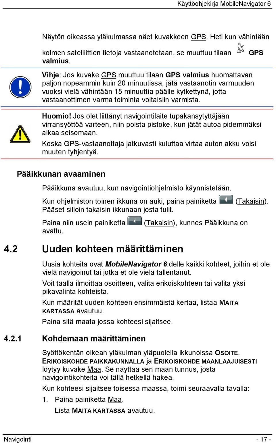 vastaanottimen varma toiminta voitaisiin varmista. GPS Huomio!