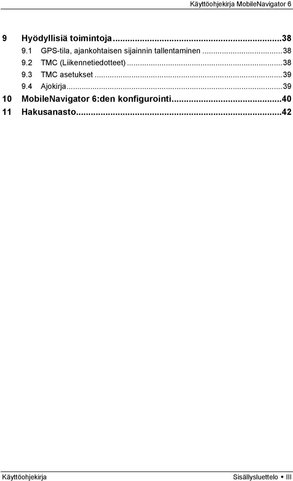 2 TMC (Liikennetiedotteet)...38 9.3 TMC asetukset...39 9.